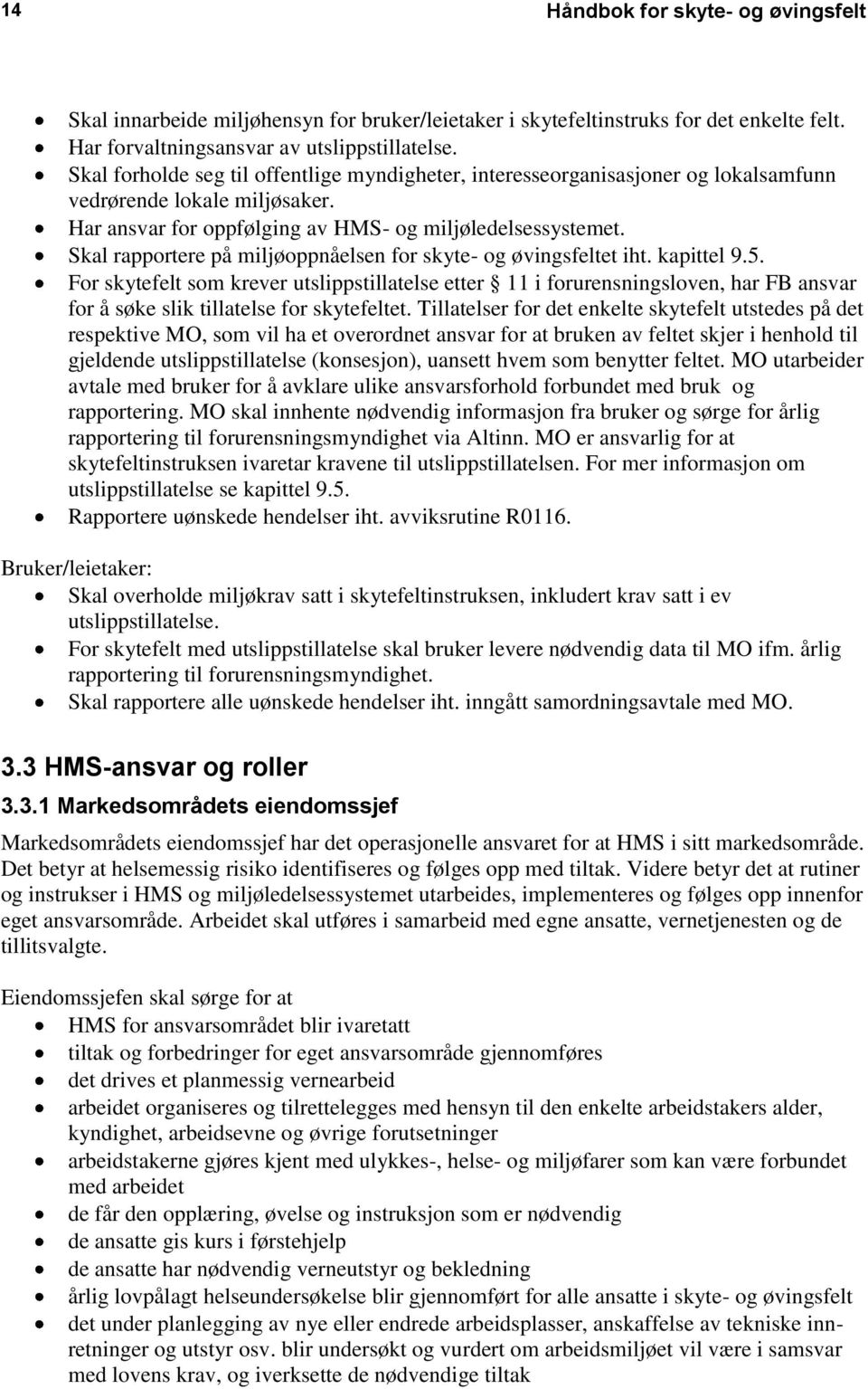 Skal rapportere på miljøoppnåelsen for skyte- og øvingsfeltet iht. kapittel 9.5.