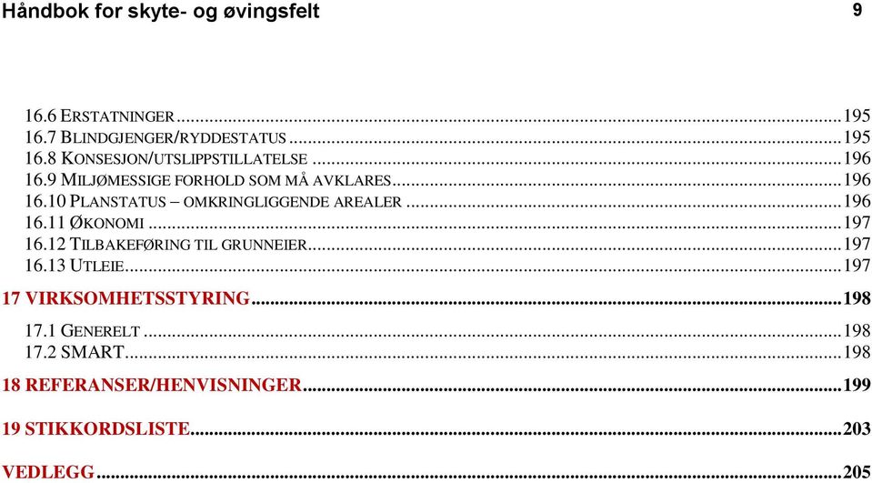 .. 197 16.12 TILBAKEFØRING TIL GRUNNEIER... 197 16.13 UTLEIE... 197 17 VIRKSOMHETSSTYRING... 198 17.1 GENERELT.