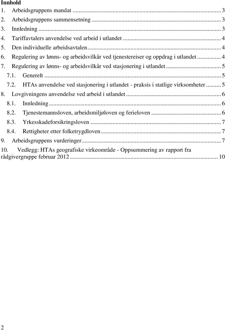 HTAs anvendelse ved stasjonering i utlandet - praksis i statlige virksomheter... 5 8. Lovgivningens anvendelse ved arbeid i utlandet... 6 8.1. Innledning... 6 8.2.