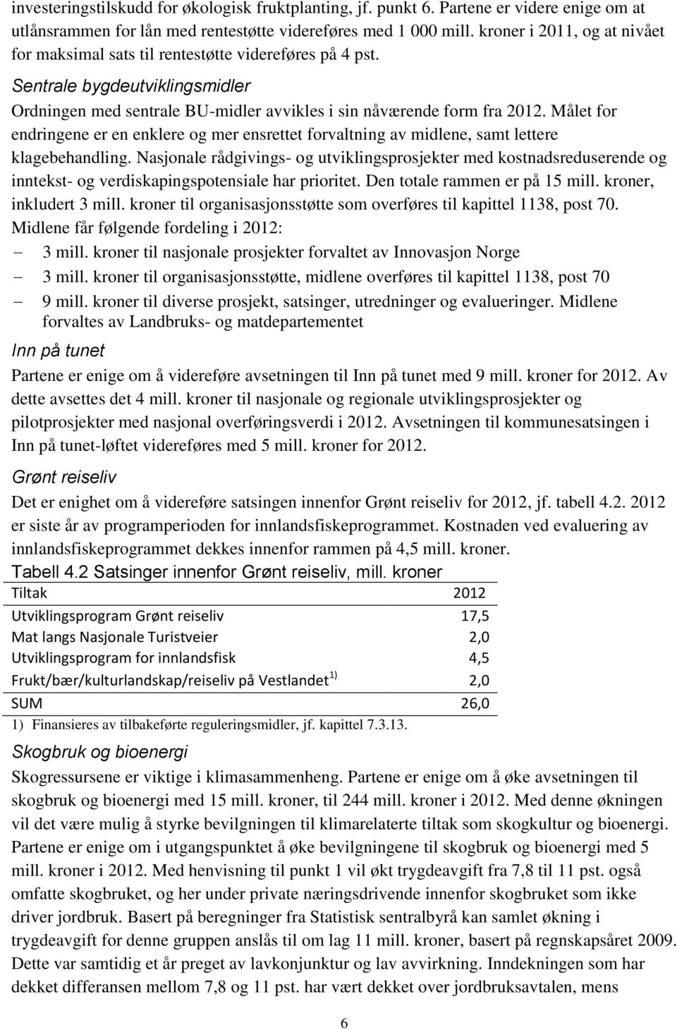 Målet for endringene er en enklere og mer ensrettet forvaltning av midlene, samt lettere klagebehandling.