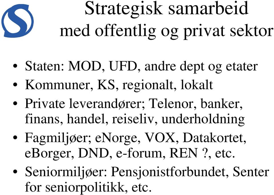 finans, handel, reiseliv, underholdning Fagmiljøer; enorge, VOX, Datakortet,