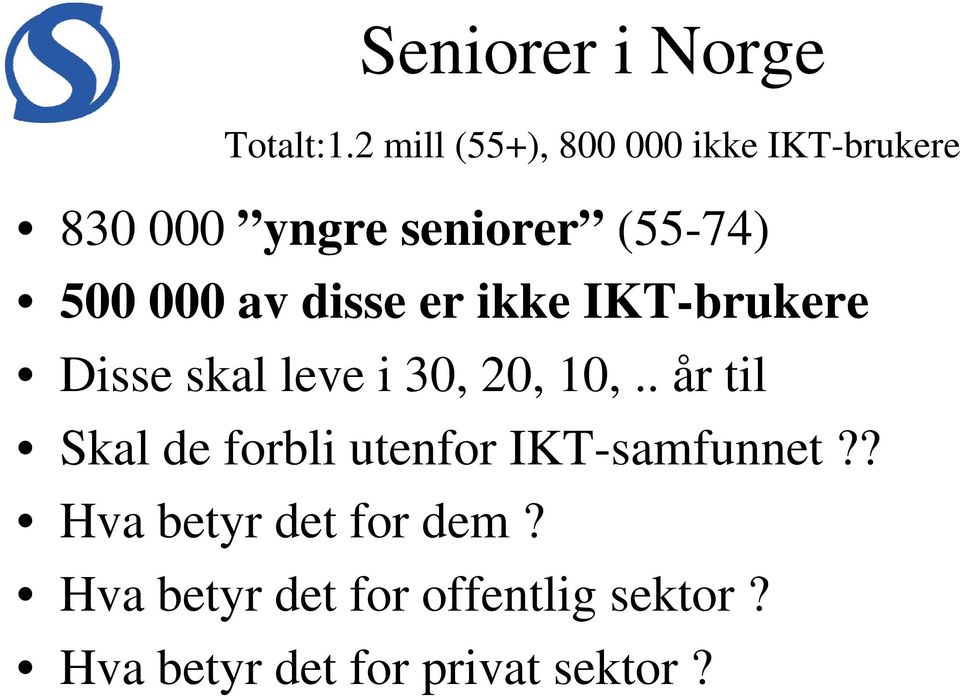 000 av disse er ikke IKT-brukere Disse skal leve i 30, 20, 10,.