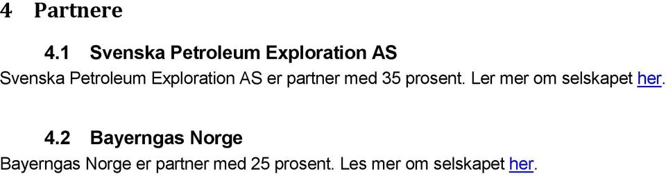 Exploration AS er partner med 35 prosent.