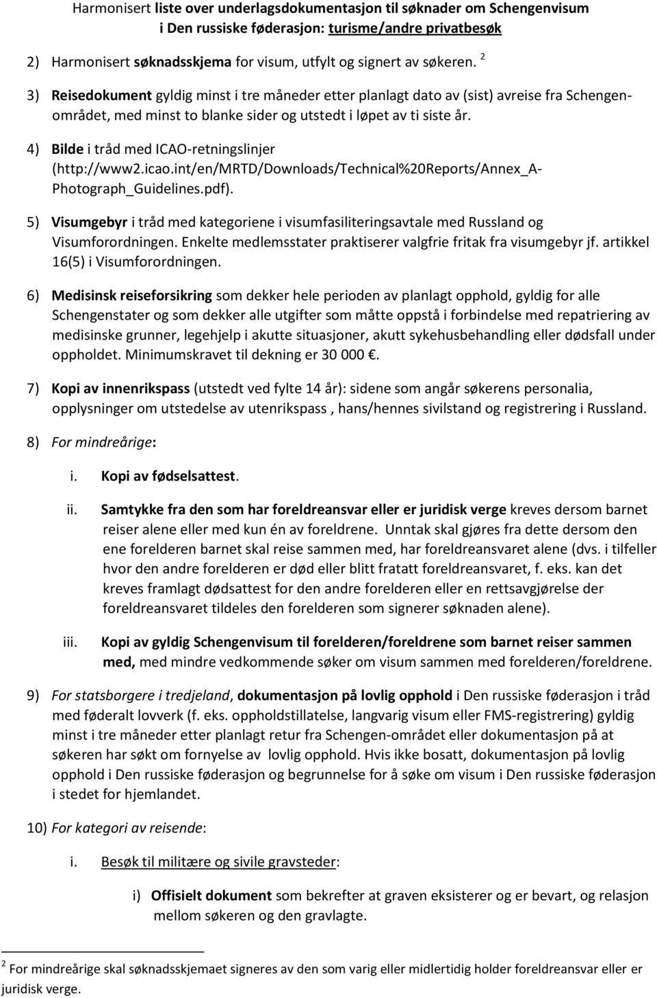 4) Bilde i tråd med ICAO-retningslinjer (http://www2.icao.int/en/mrtd/downloads/technical%20reports/annex_a- Photograph_Guidelines.pdf).