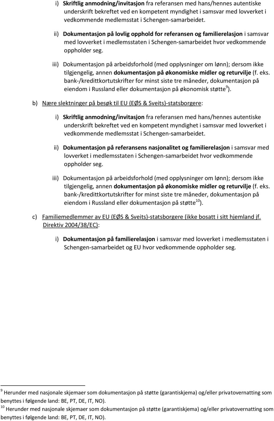 iii) Dokumentasjon på arbeidsforhold (med opplysninger om lønn); dersom ikke tilgjengelig, annen dokumentasjon på økonomiske midler og returvilje (f. eks.