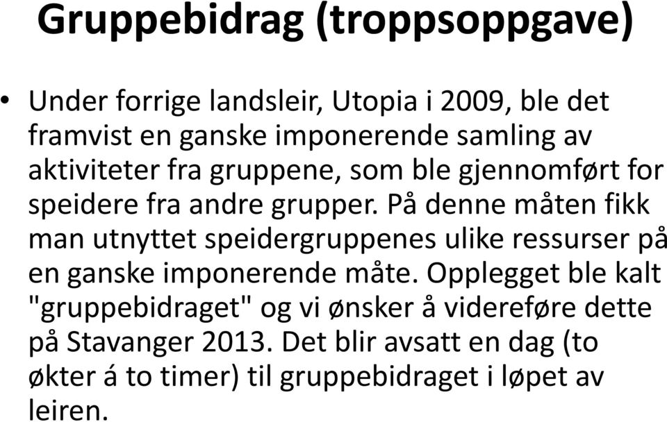 På denne måten fikk man utnyttet speidergruppenes ulike ressurser på en ganske imponerende måte.