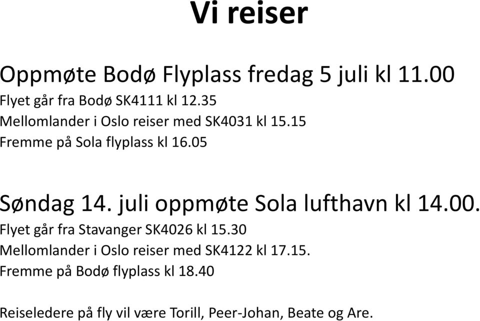 juli oppmøte Sola lufthavn kl 14.00. Flyet går fra Stavanger SK4026 kl 15.