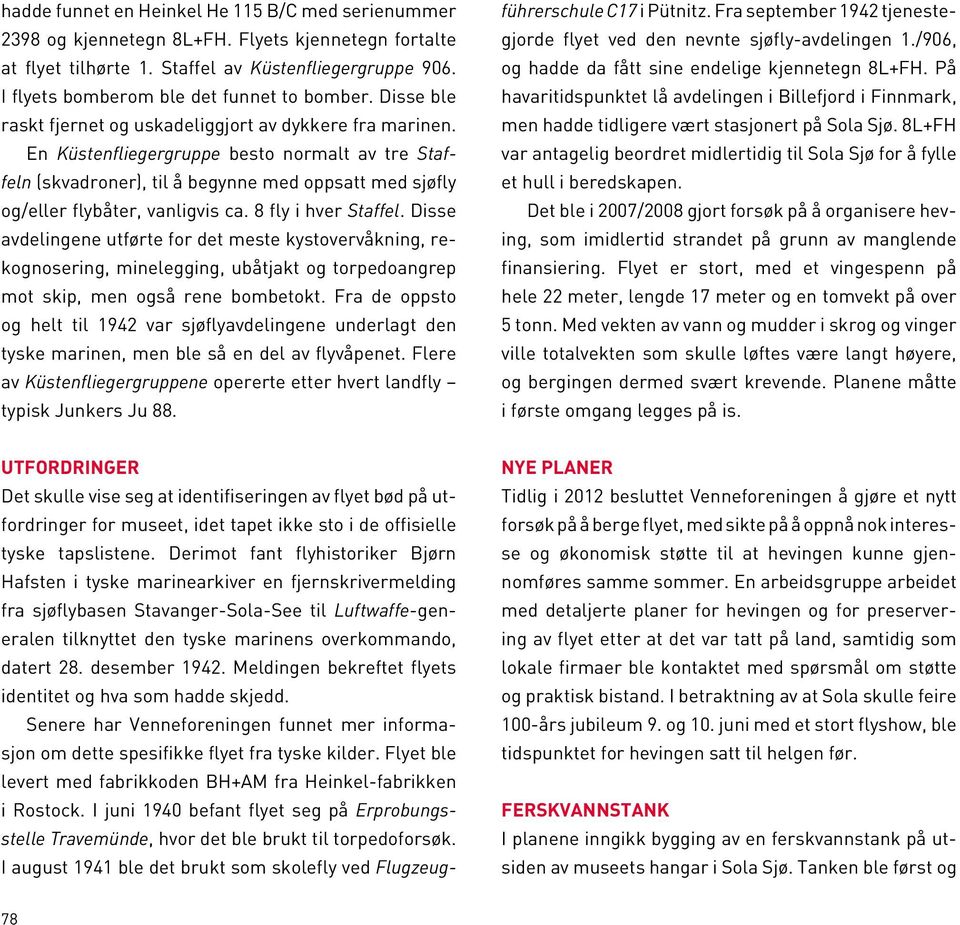 En Küstenfliegergruppe besto normalt av tre Staffeln (skvadroner), til å begynne med oppsatt med sjøfly og/eller flybåter, vanligvis ca. 8 fly i hver Staffel.