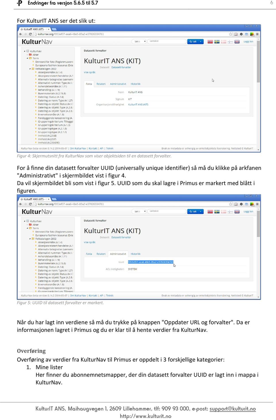 UUID som du skal lagre i Primus er markert med blått i figuren. Figur 5: UUID til datasett forvalter er markert. Når du har lagt inn verdiene så må du trykke på knappen "Oppdater URL og forvalter".