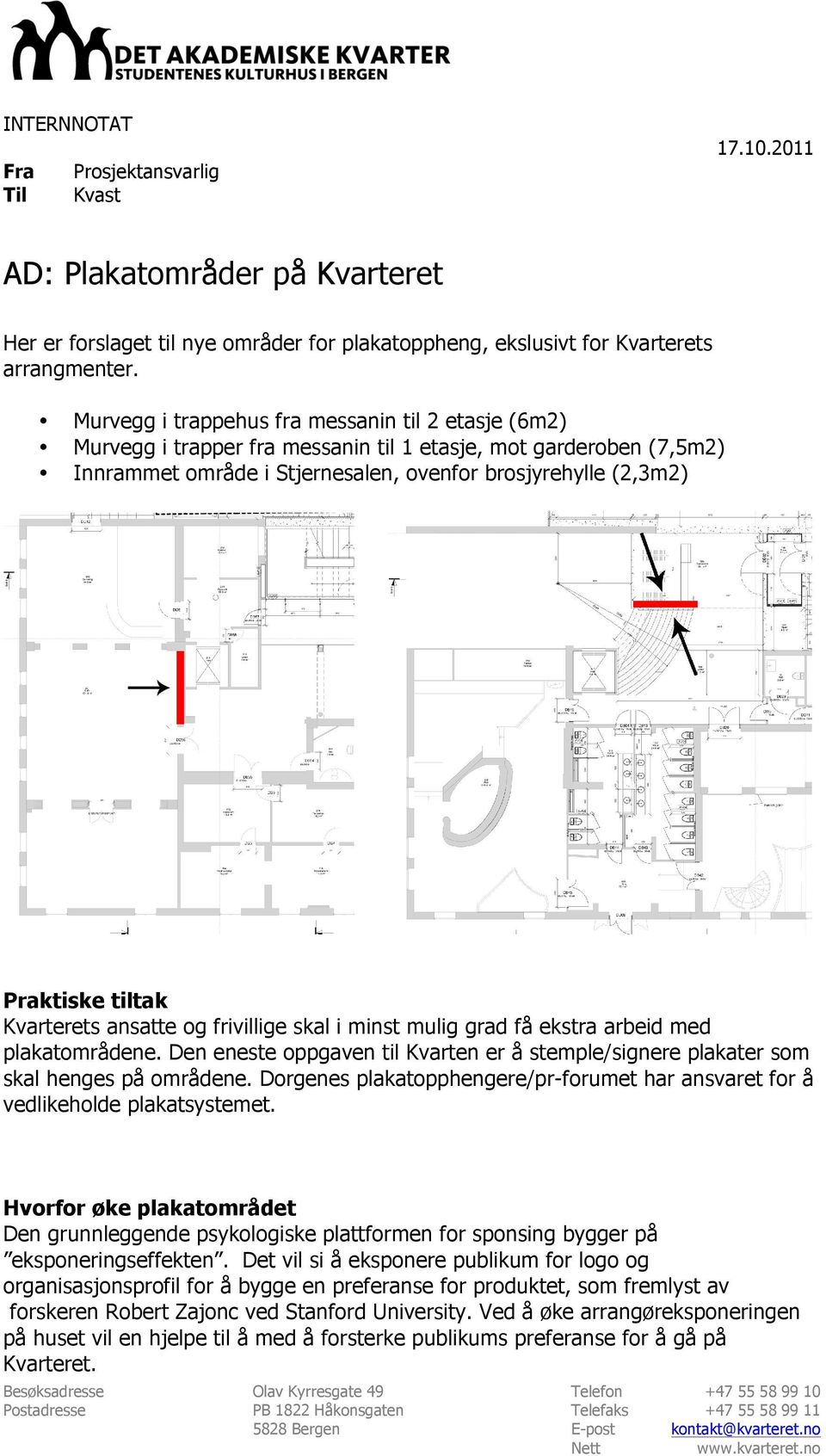 Kvarterets ansatte og frivillige skal i minst mulig grad få ekstra arbeid med plakatområdene. Den eneste oppgaven til Kvarten er å stemple/signere plakater som skal henges på områdene.