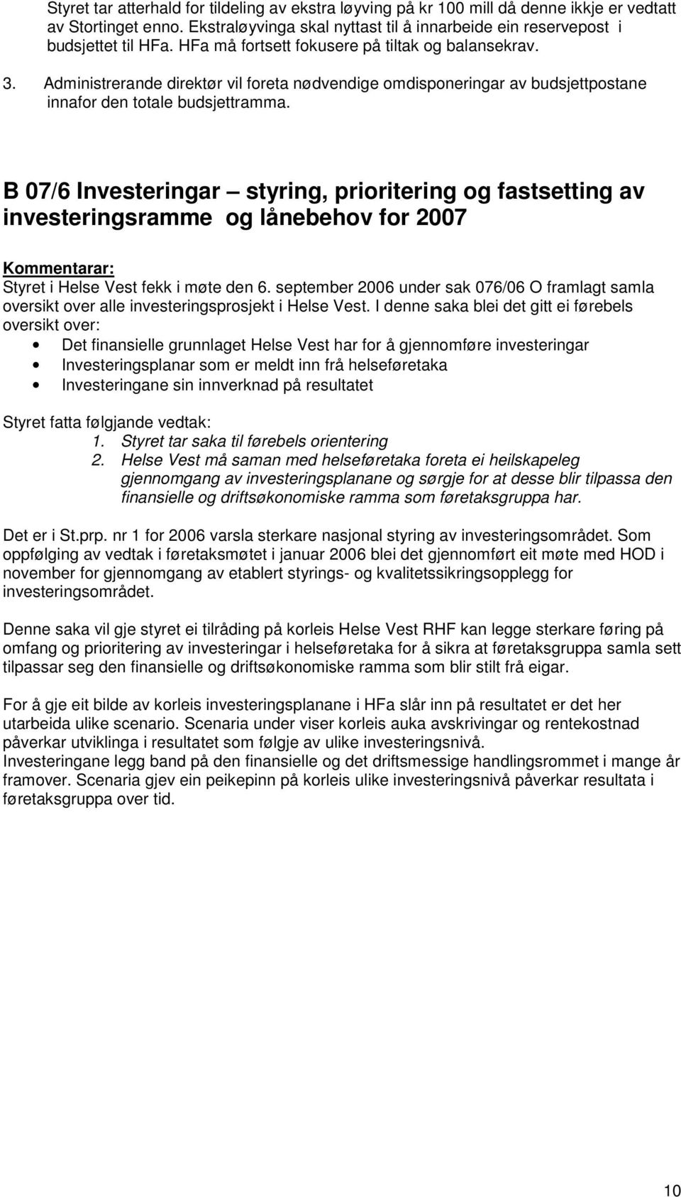 B 07/6 Investeringar styring, prioritering og fastsetting av investeringsramme og lånebehov for 2007 Styret i Helse Vest fekk i møte den 6.