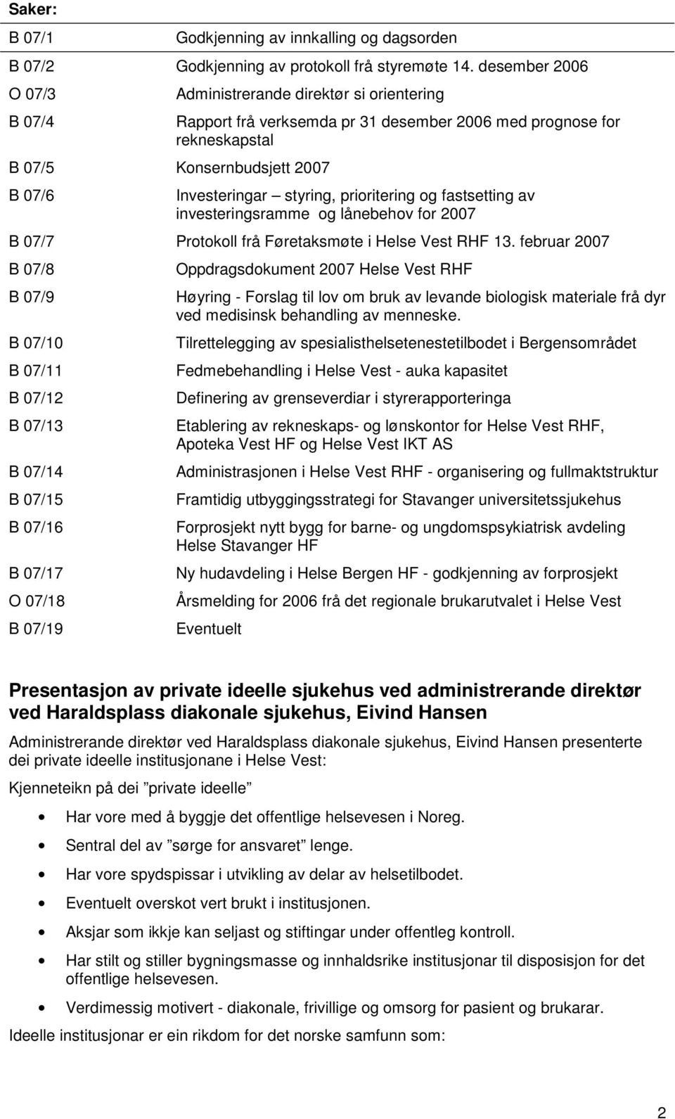 prioritering og fastsetting av investeringsramme og lånebehov for 2007 B 07/7 Protokoll frå Føretaksmøte i Helse Vest RHF 13.