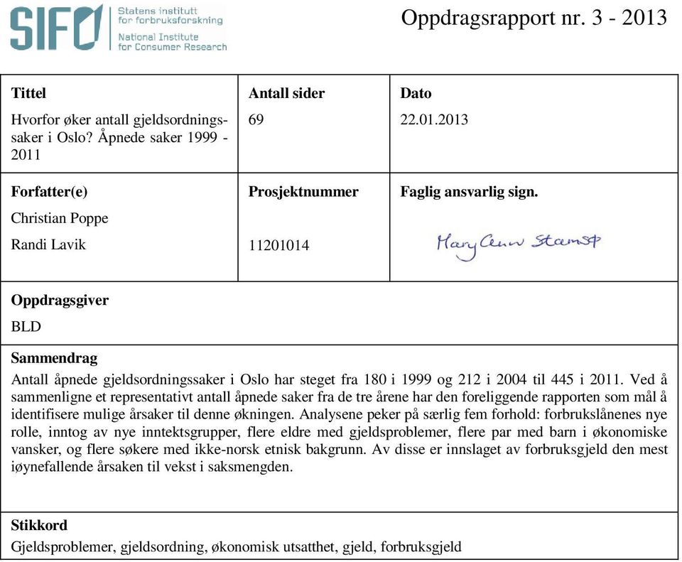 Ved å sammenligne et representativt antall åpnede saker fra de tre årene har den foreliggende rapporten som mål å identifisere mulige årsaker til denne økningen.