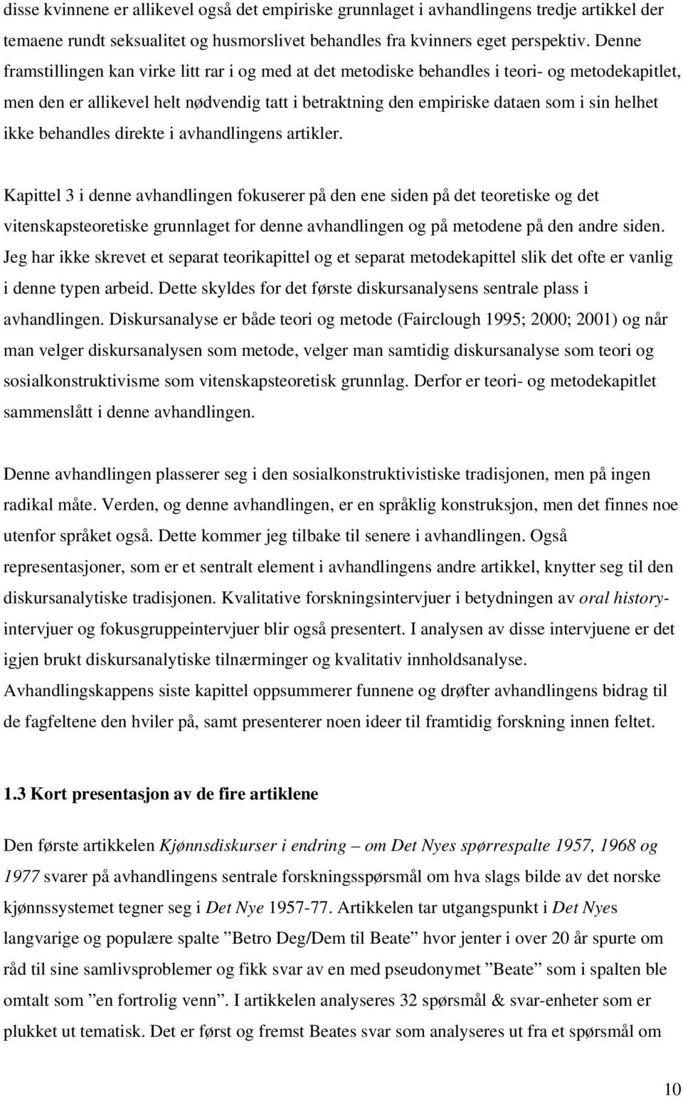 ikke behandles direkte i avhandlingens artikler.