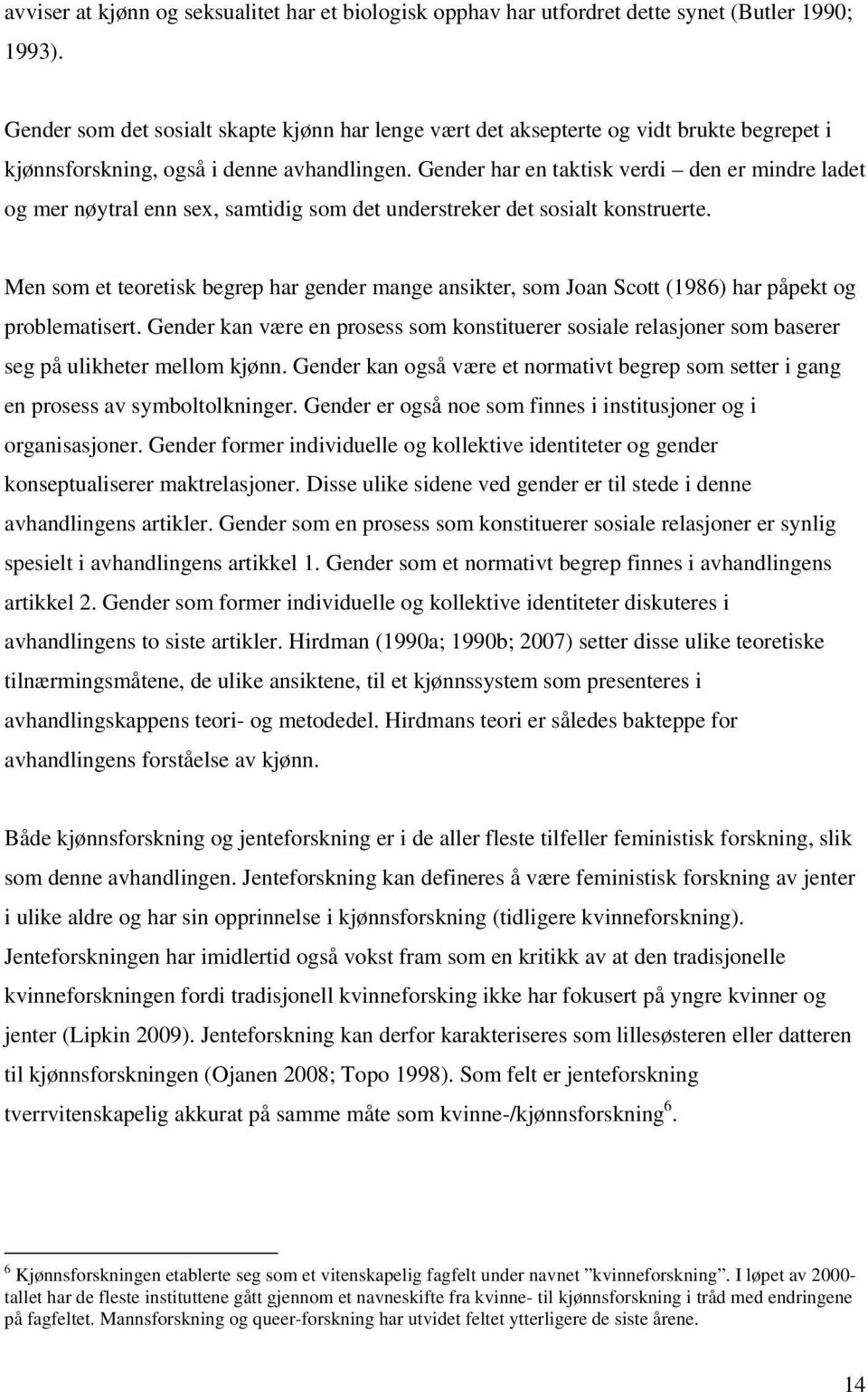 Gender har en taktisk verdi den er mindre ladet og mer nøytral enn sex, samtidig som det understreker det sosialt konstruerte.