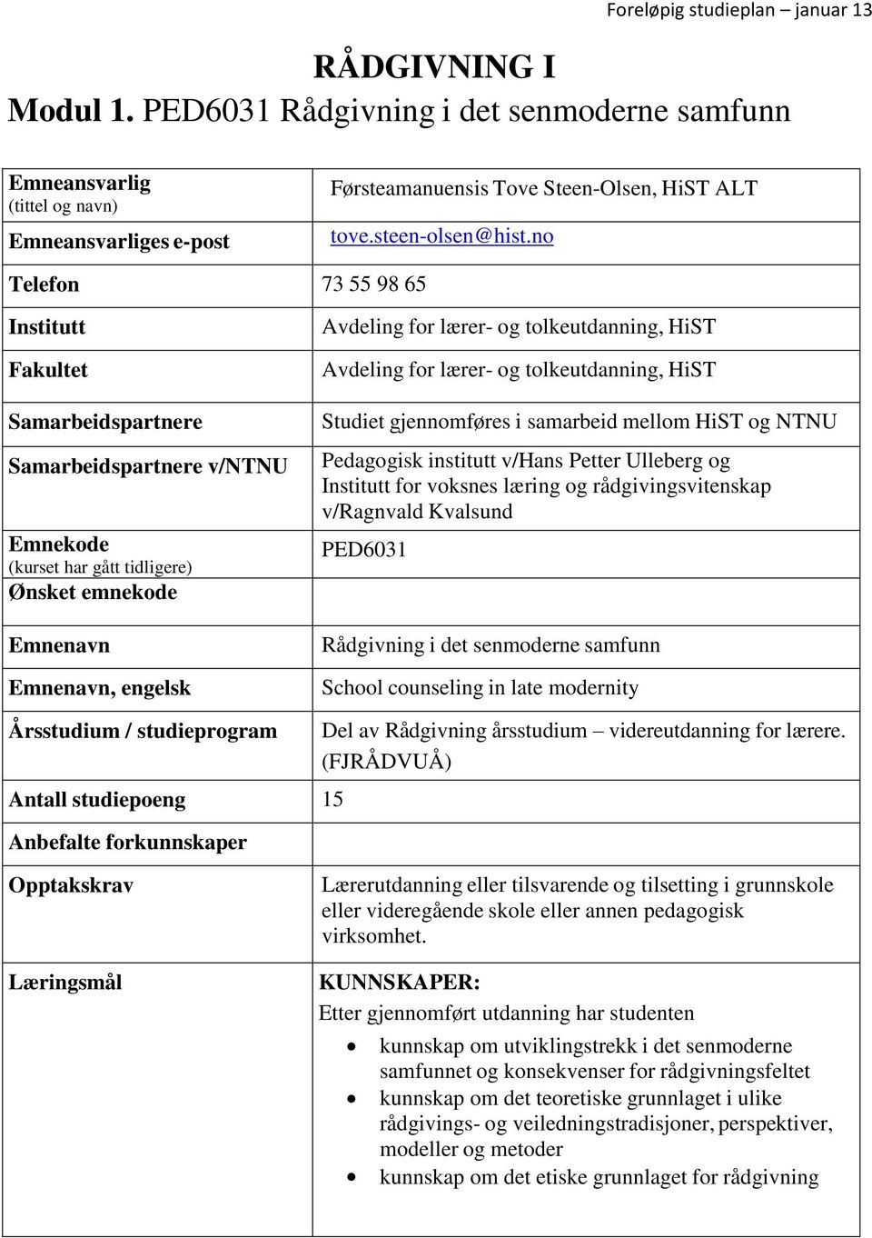 Avdeling for lærer- og tolkeutdanning, HiST Avdeling for lærer- og tolkeutdanning, HiST Studiet gjennomføres i samarbeid mellom HiST og NTNU Pedagogisk institutt v/hans Petter Ulleberg og Institutt