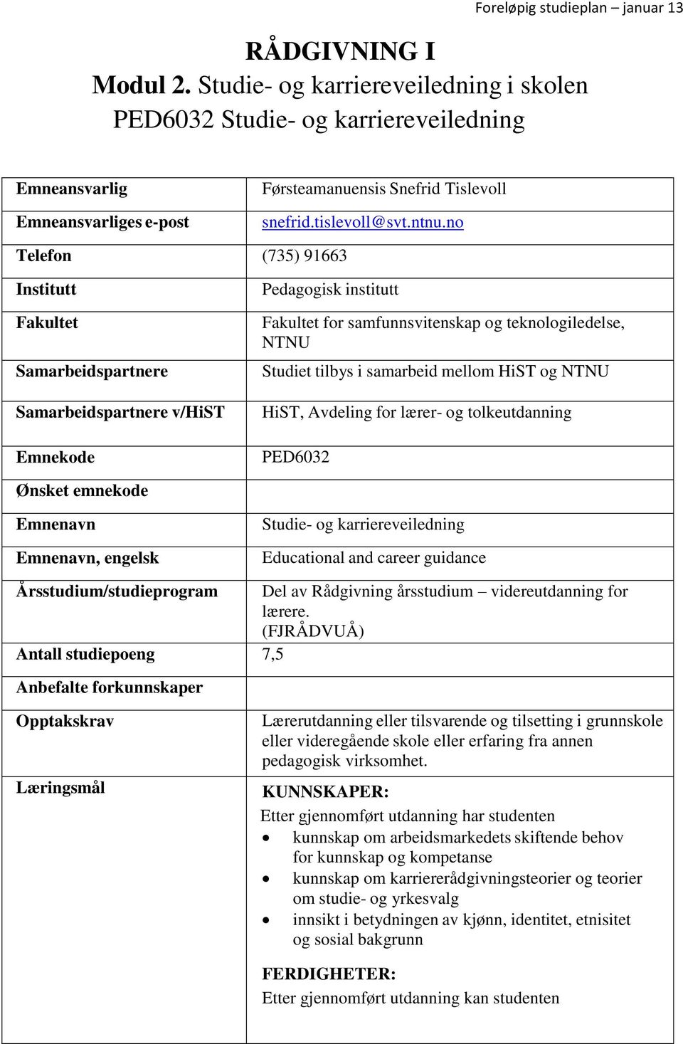 samarbeid mellom HiST og NTNU HiST, Avdeling for lærer- og tolkeutdanning PED6032 Ønsket emnekode Emnenavn Emnenavn, engelsk Studie- og karriereveiledning Educational and career guidance