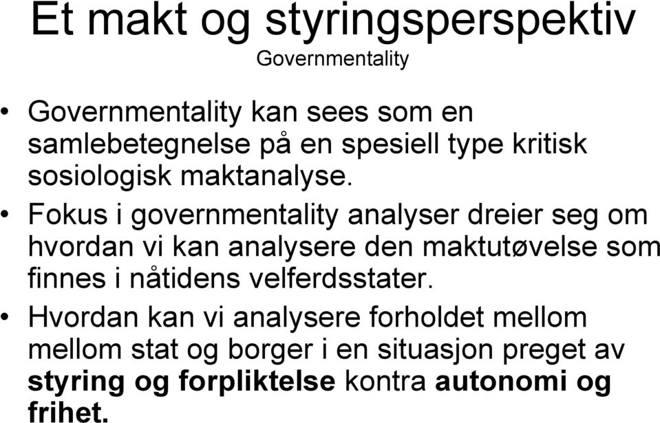 Fokus i governmentality analyser dreier seg om hvordan vi kan analysere den maktutøvelse som finnes i