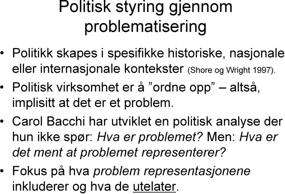 Politisk virksomhet er å ordne opp altså, implisitt at det er et problem.