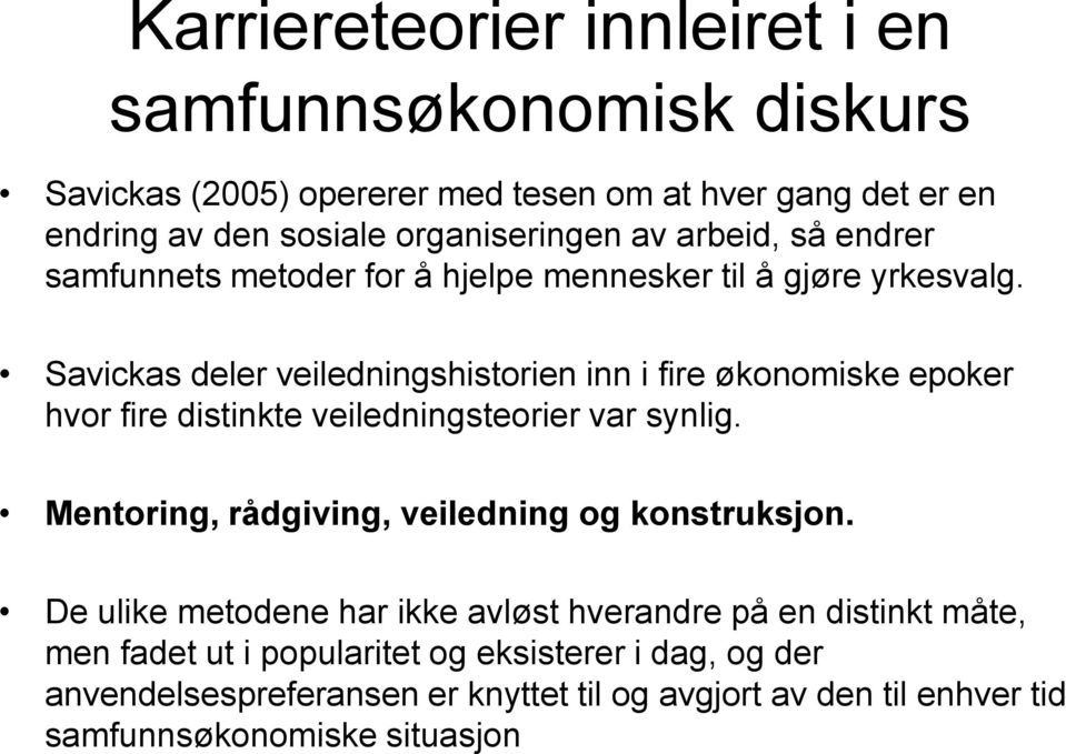 Savickas deler veiledningshistorien inn i fire økonomiske epoker hvor fire distinkte veiledningsteorier var synlig.