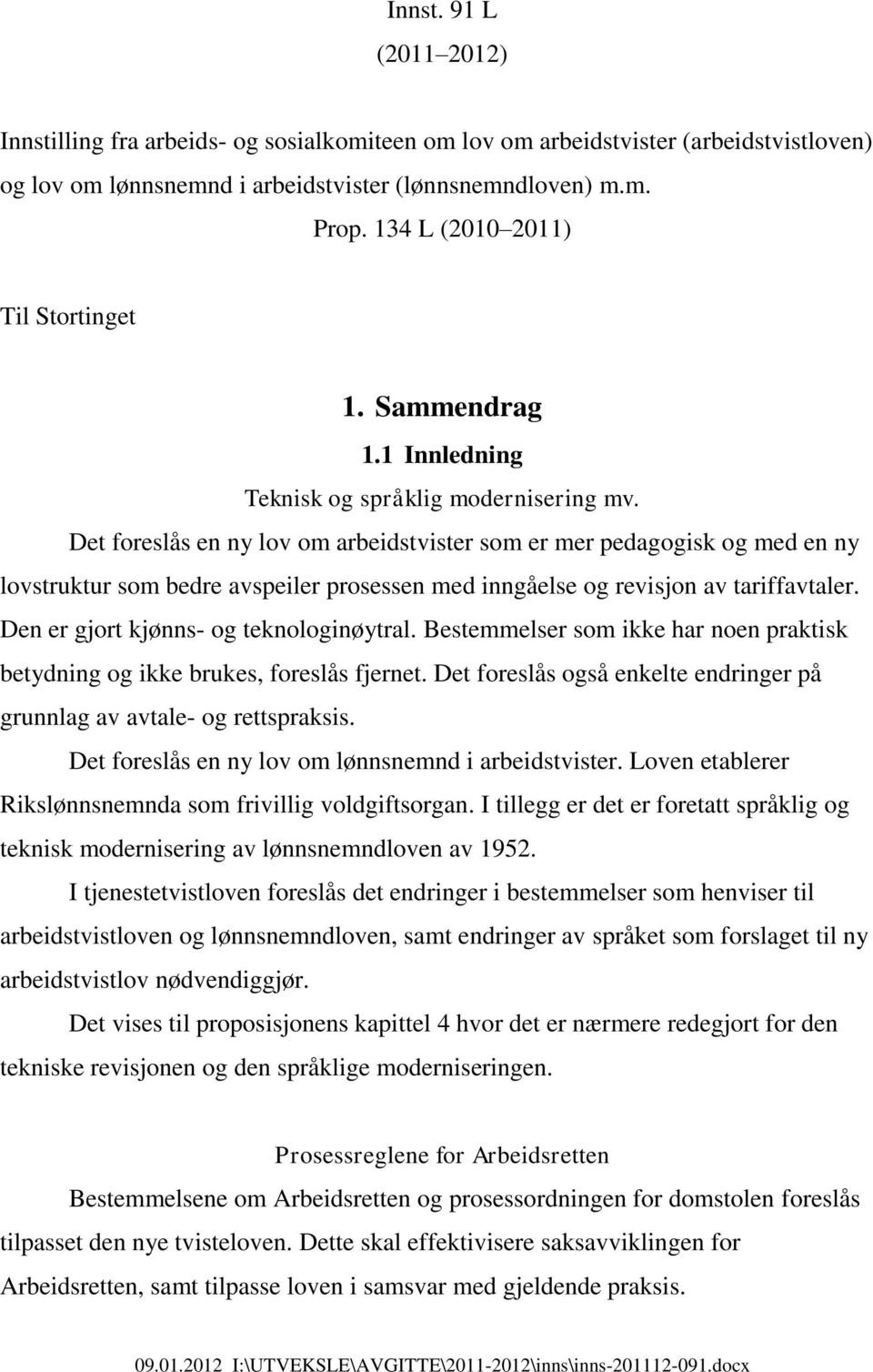 Det foreslås en ny lov om arbeidstvister som er mer pedagogisk og med en ny lovstruktur som bedre avspeiler prosessen med inngåelse og revisjon av tariffavtaler.