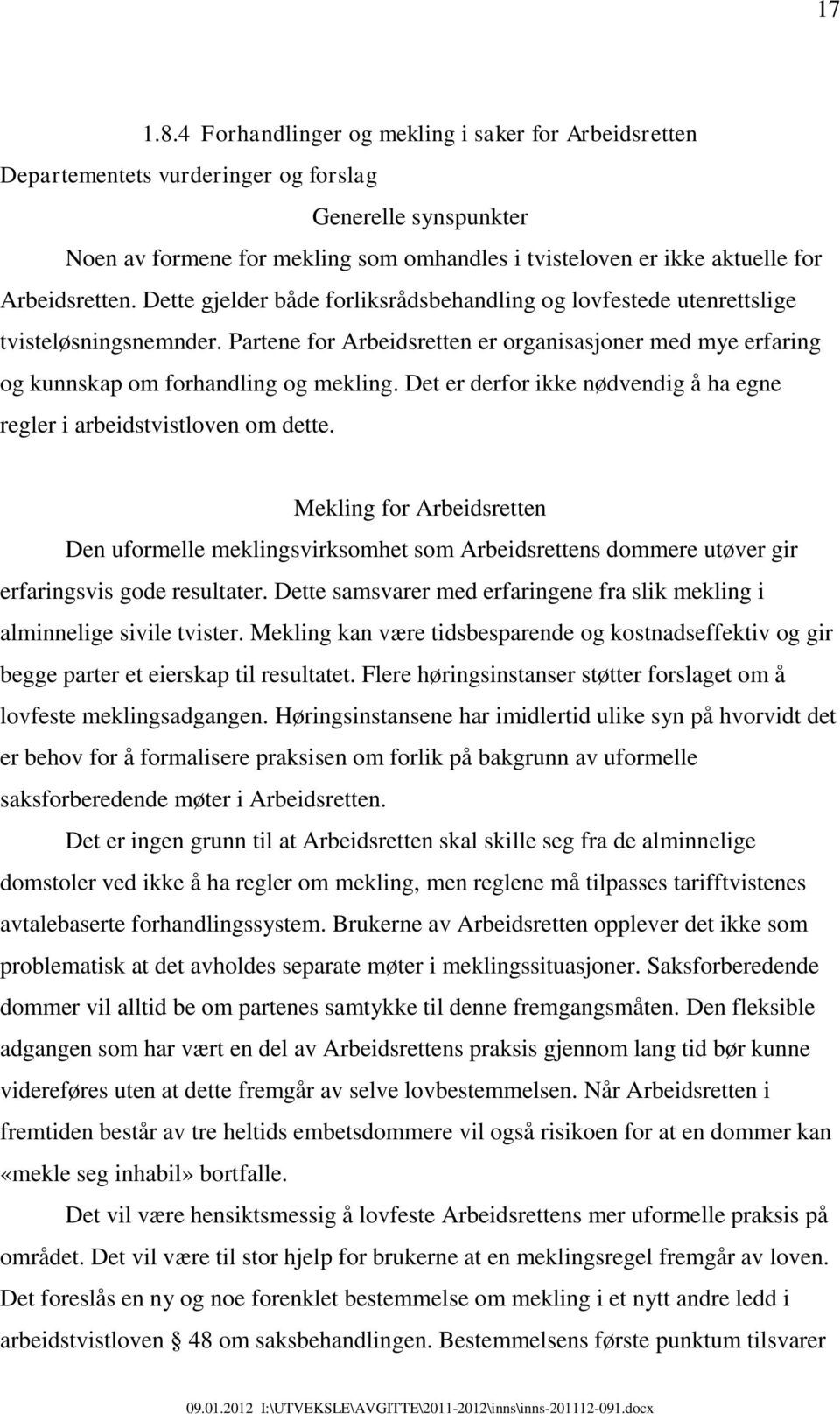 Arbeidsretten. Dette gjelder både forliksrådsbehandling og lovfestede utenrettslige tvisteløsningsnemnder.