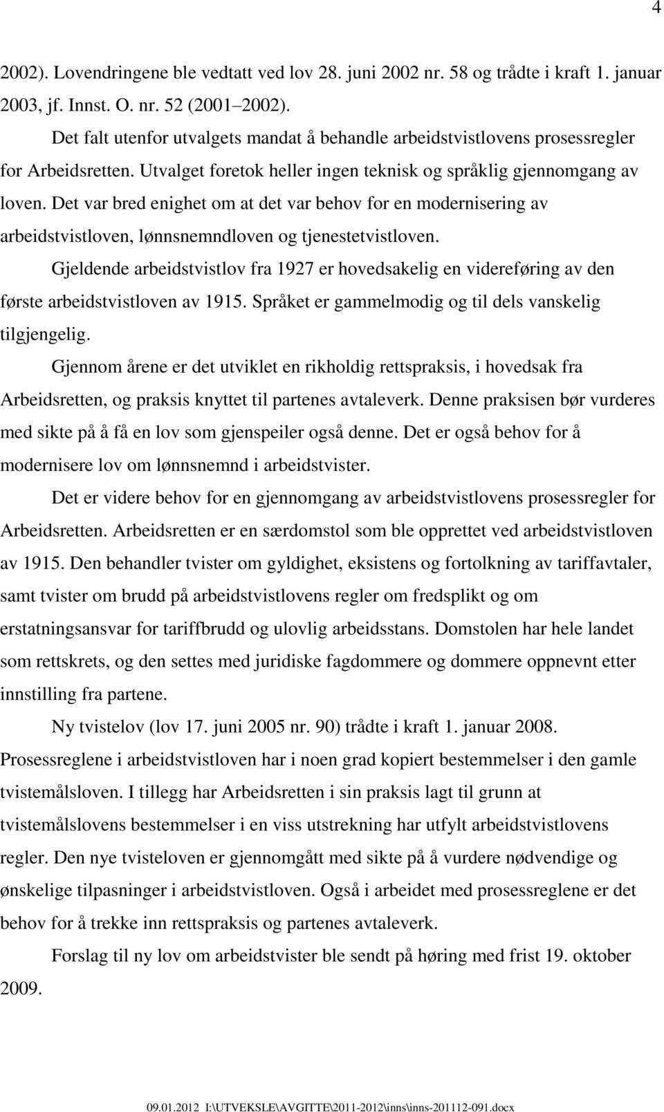 Det var bred enighet om at det var behov for en modernisering av arbeidstvistloven, lønnsnemndloven og tjenestetvistloven.