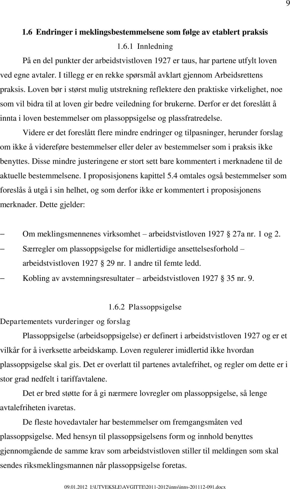 Loven bør i størst mulig utstrekning reflektere den praktiske virkelighet, noe som vil bidra til at loven gir bedre veiledning for brukerne.