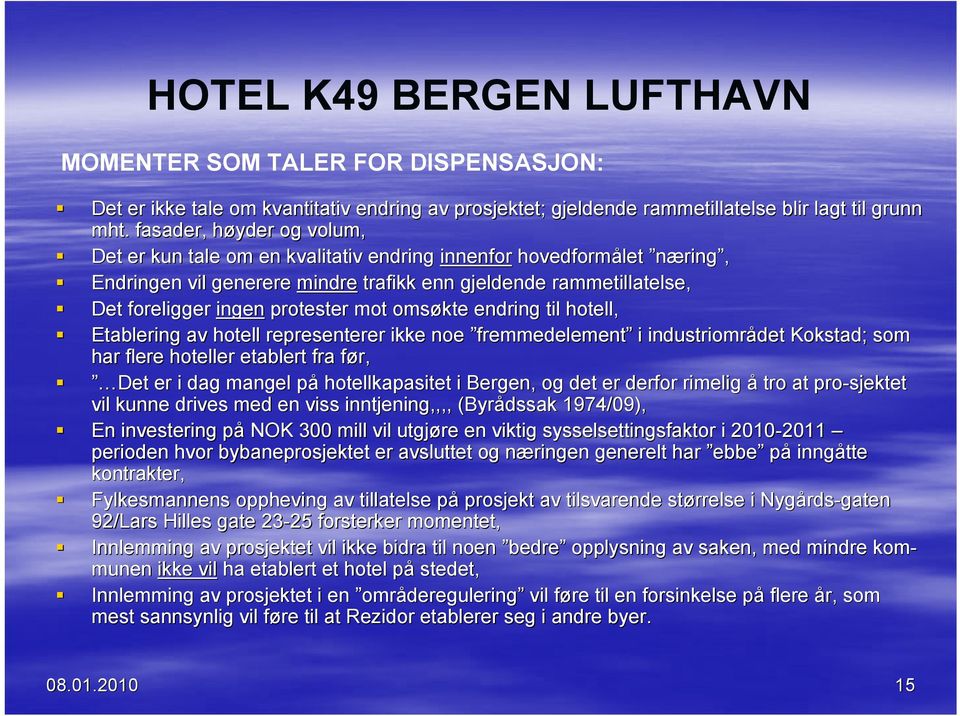 mot omsøkte endring til hotell, Etablering av hotell representerer ikke noe fremmedelement i industriområdet det Kokstad; som har flere hoteller etablert fra før, f Det er i dag mangel påp