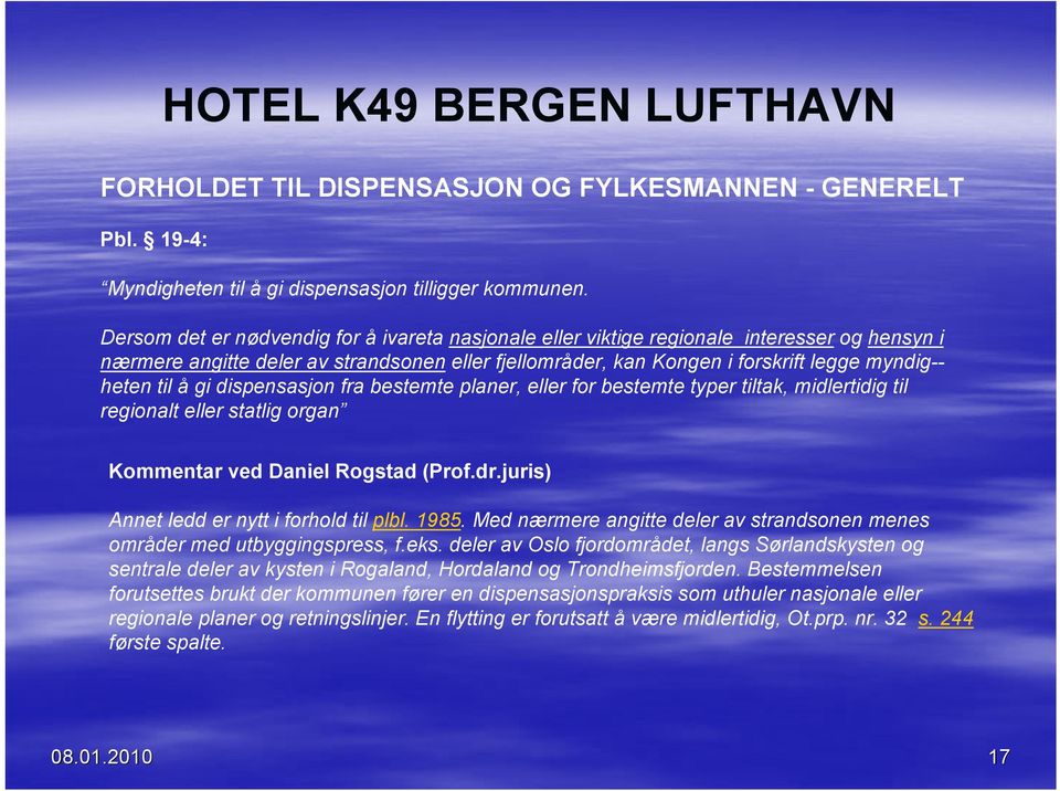 å gi dispensasjon fra bestemte planer, eller for bestemte typer tiltak, midlertidig til regionalt eller statlig organ Kommentar ved Daniel Rogstad (Prof.dr.