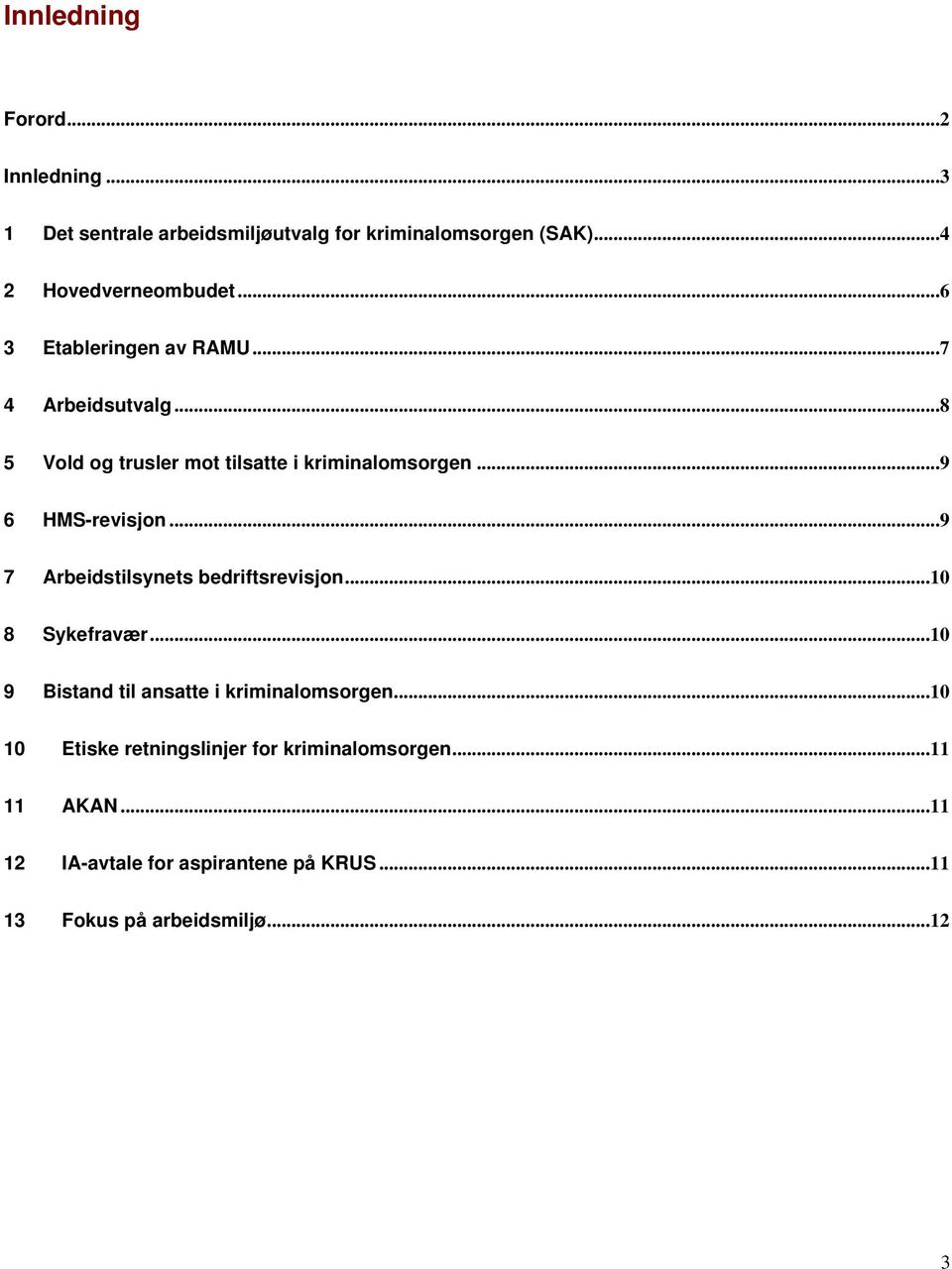 ..9 7 Arbeidstilsynets bedriftsrevisjon...10 8 Sykefravær...10 9 Bistand til ansatte i kriminalomsorgen.