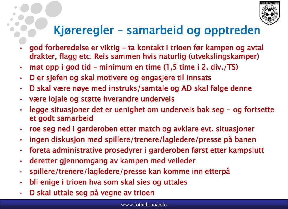 /ts) D er sjefen og skal motivere og engasjere til innsats D skal være nøye med instruks/samtale og AD skal følge denne være lojale og støtte hverandre underveis legge situasjoner det er uenighet om