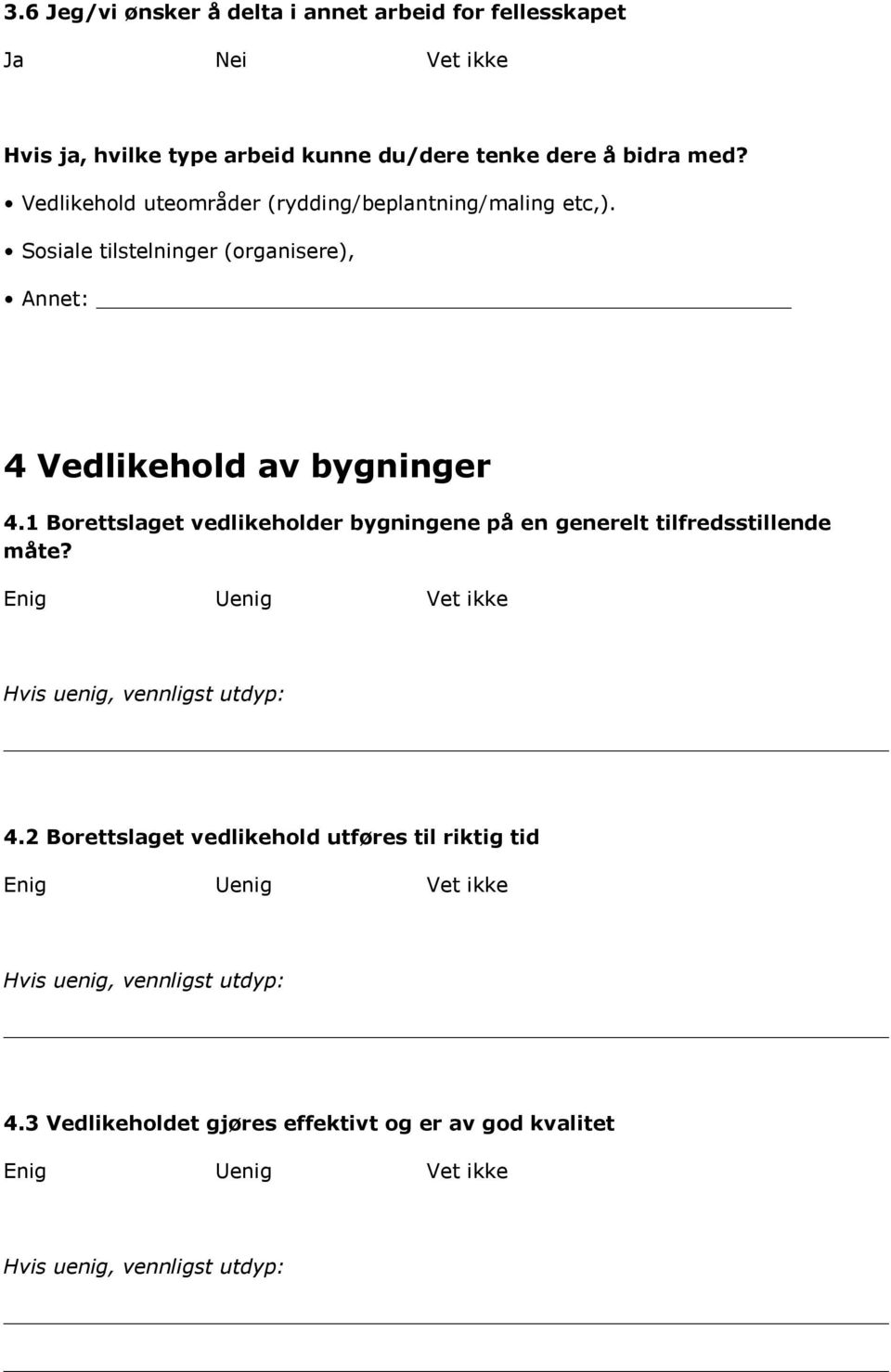 1 Borettslaget vedlikeholder bygningene på en generelt tilfredsstillende måte? Hvis uenig, vennligst utdyp: 4.