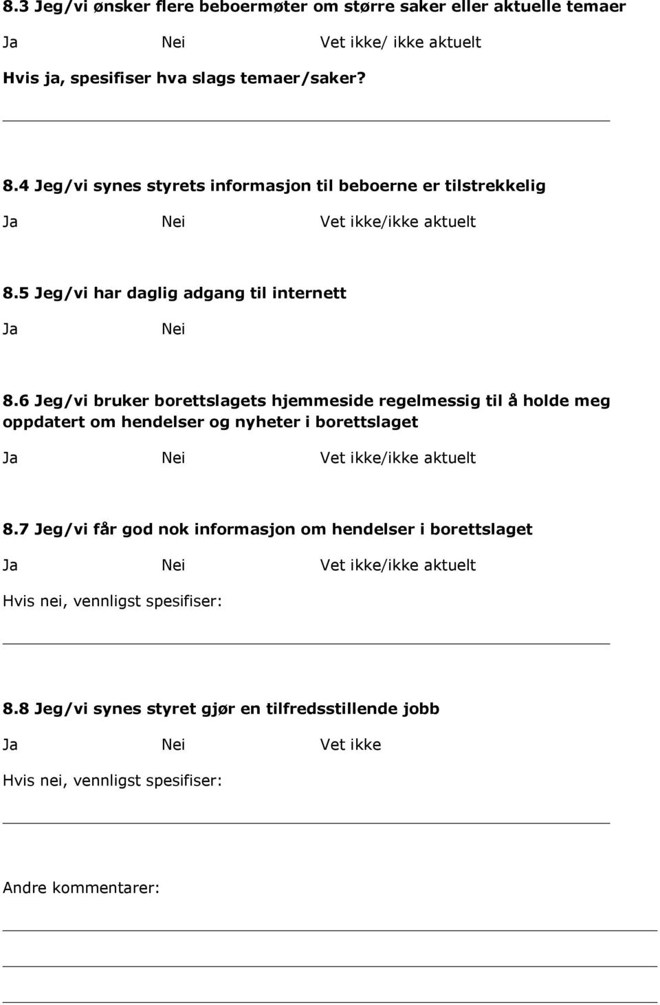 6 Jeg/vi bruker borettslagets hjemmeside regelmessig til å holde meg oppdatert om hendelser og nyheter i borettslaget /ikke aktuelt 8.