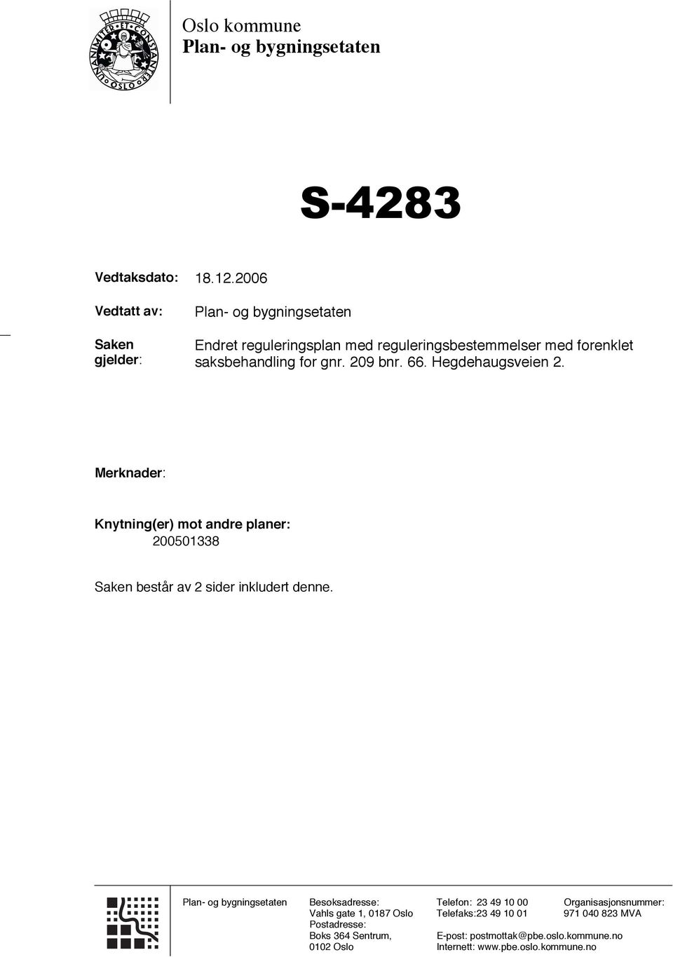 209 bnr. 66. Hegdehaugsveien 2. Merknader: Knytning(er) mot andre planer: 200501338 Saken består av 2 sider inkludert denne.