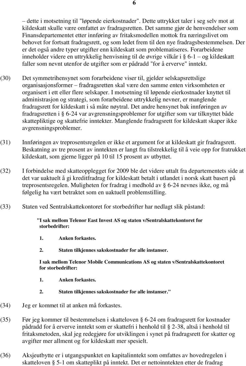 fradragsbestemmelsen. Der er det også andre typer utgifter enn kildeskatt som problematiseres.