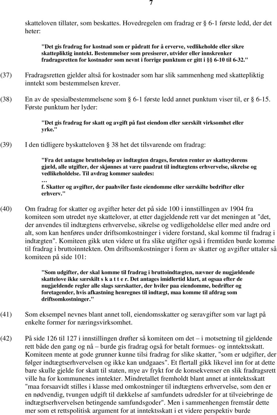 Bestemmelser som presiserer, utvider eller innskrenker fradragsretten for kostnader som nevnt i forrige punktum er gitt i 6-10 til 6-32.