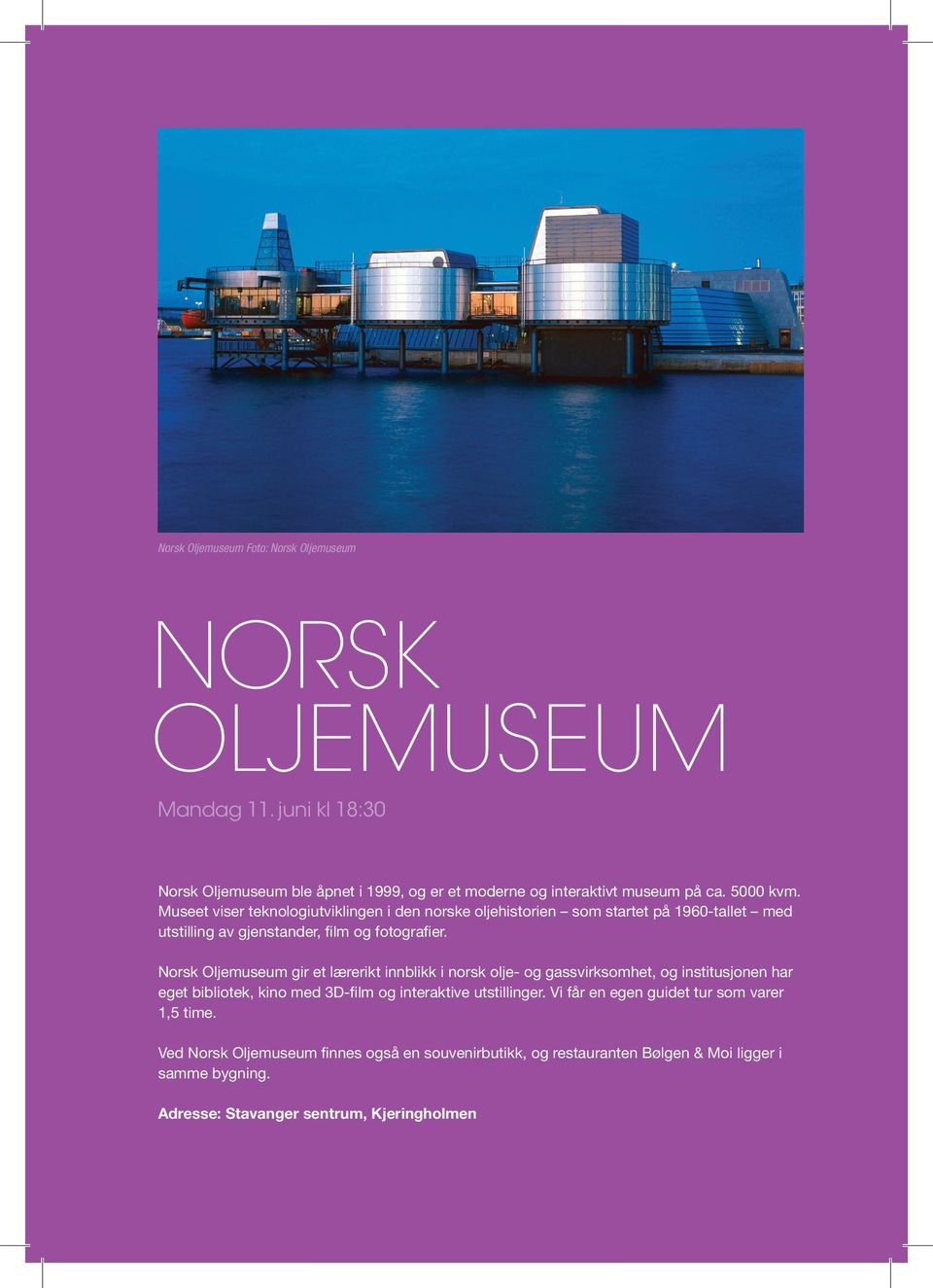 Norsk Oljemuseum gir et lærerikt innblikk i norsk olje- og gassvirksomhet, og institusjonen har eget bibliotek, kino med 3D-film og interaktive utstillinger.