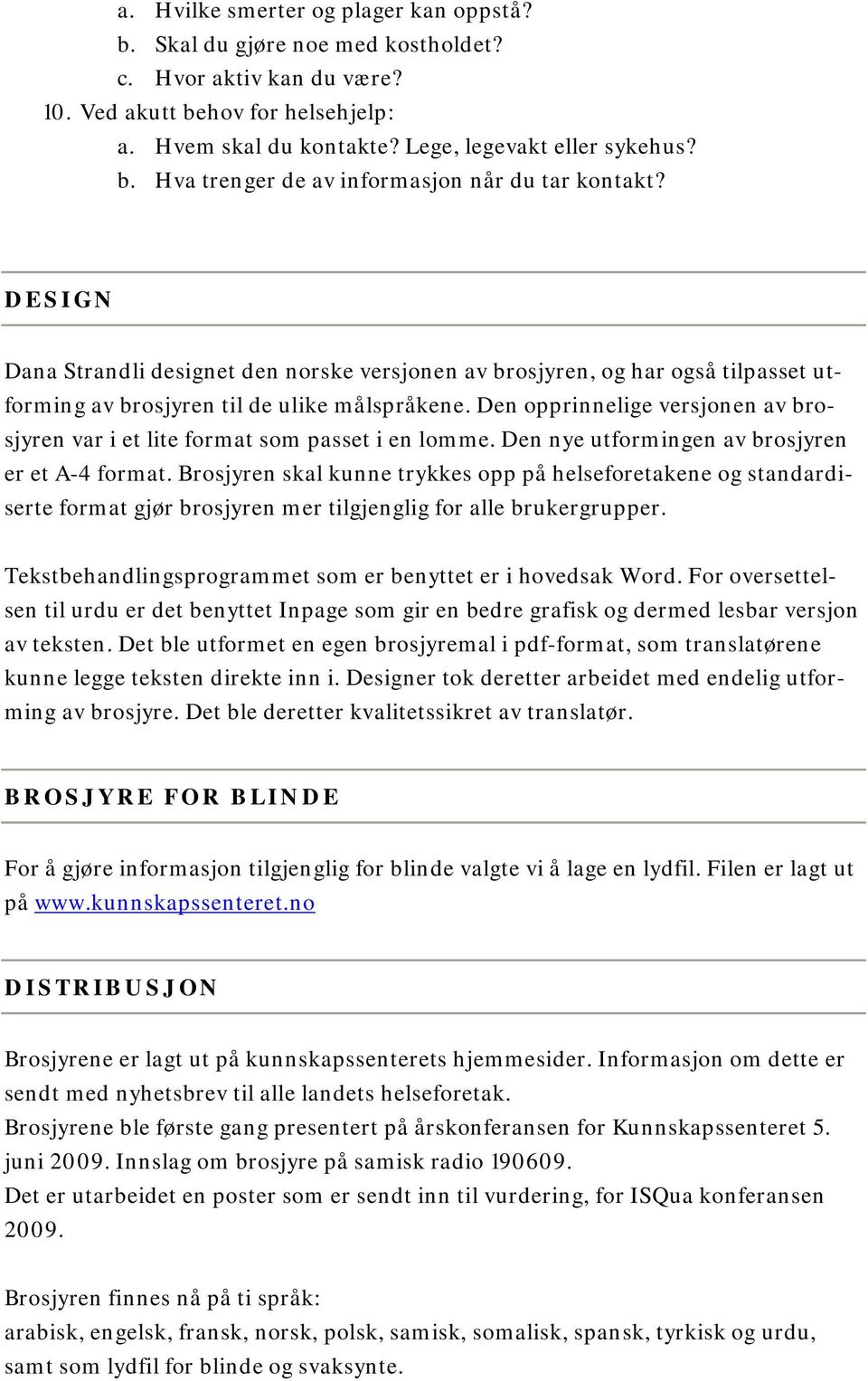 Den opprinnelige versjonen av brosjyren var i et lite format som passet i en lomme. Den nye utformingen av brosjyren er et A-4 format.