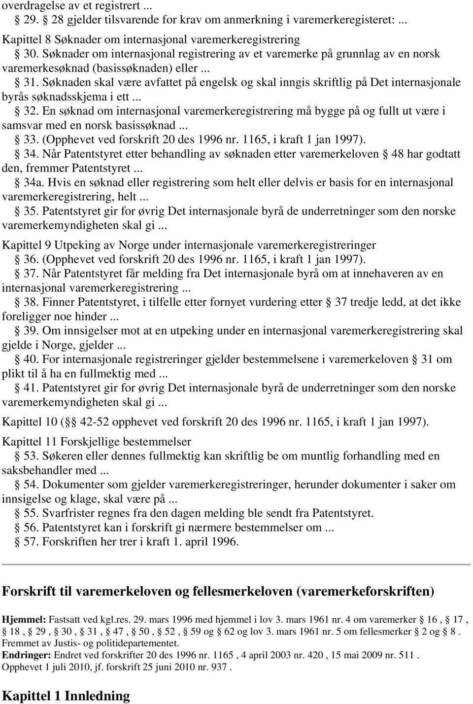 Søknaden skal være avfattet på engelsk og skal inngis skriftlig på Det internasjonale byrås søknadsskjema i ett... 32.