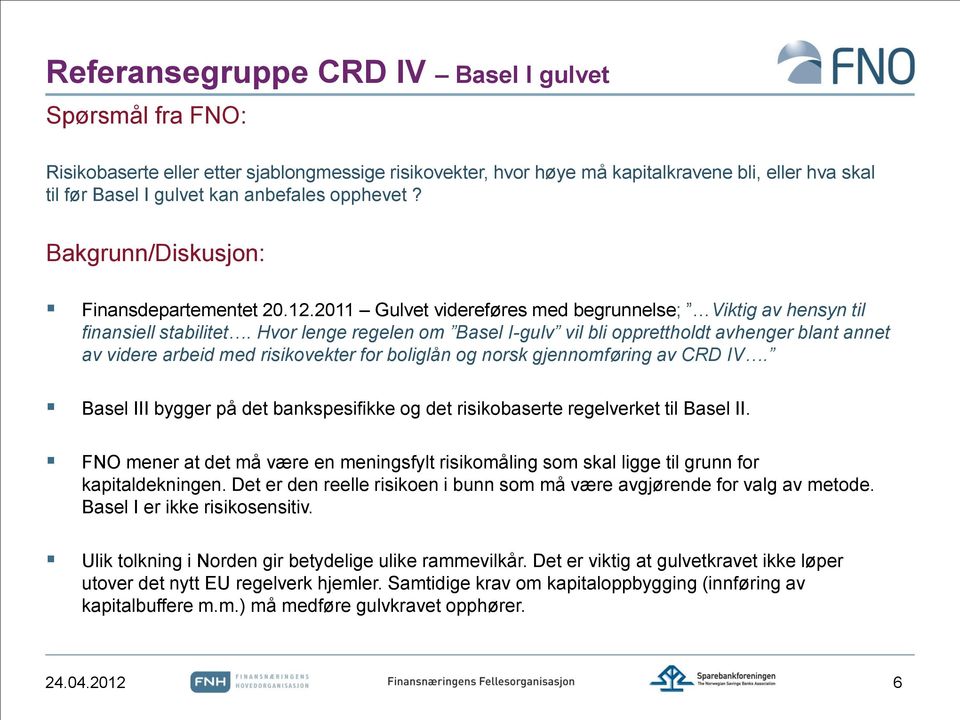 Hvor lenge regelen om Basel I-gulv vil bli opprettholdt avhenger blant annet av videre arbeid med risikovekter for boliglån og norsk gjennomføring av CRD IV.