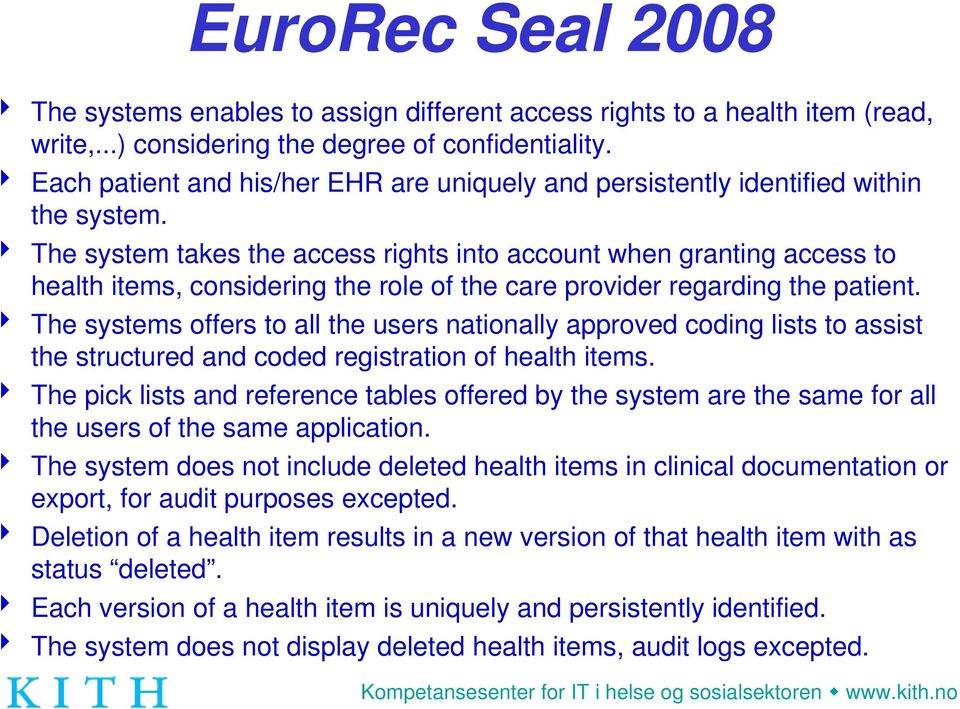 4 The system takes the access rights into account when granting access to health items, considering the role of the care provider regarding the patient.