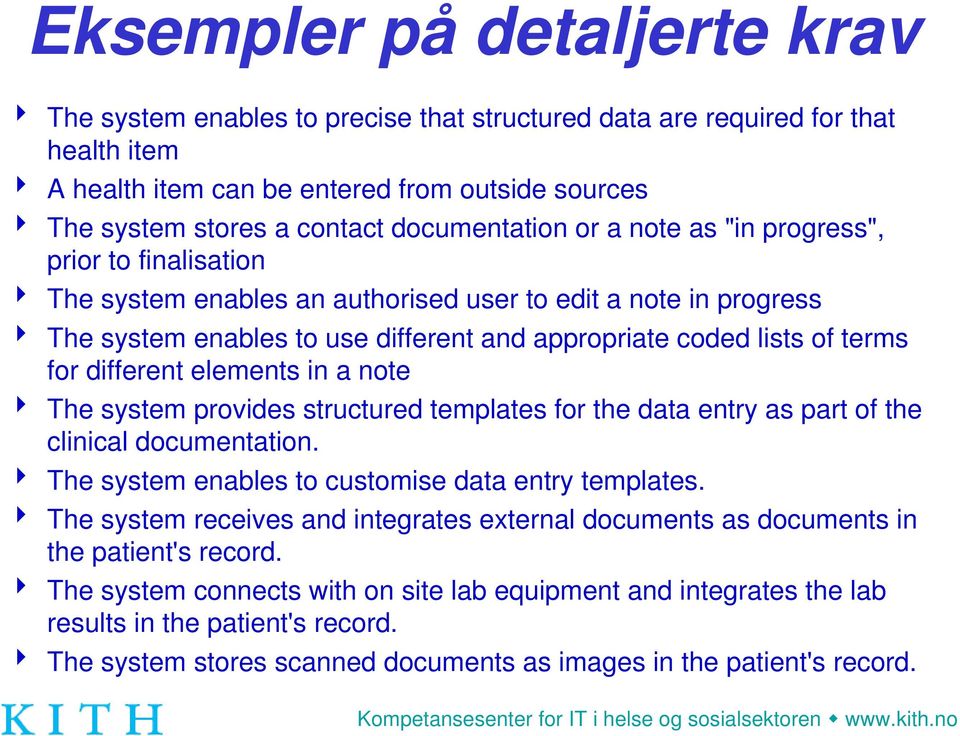 terms for different elements in a note 4 The system provides structured templates for the data entry as part of the clinical documentation. 4 The system enables to customise data entry templates.
