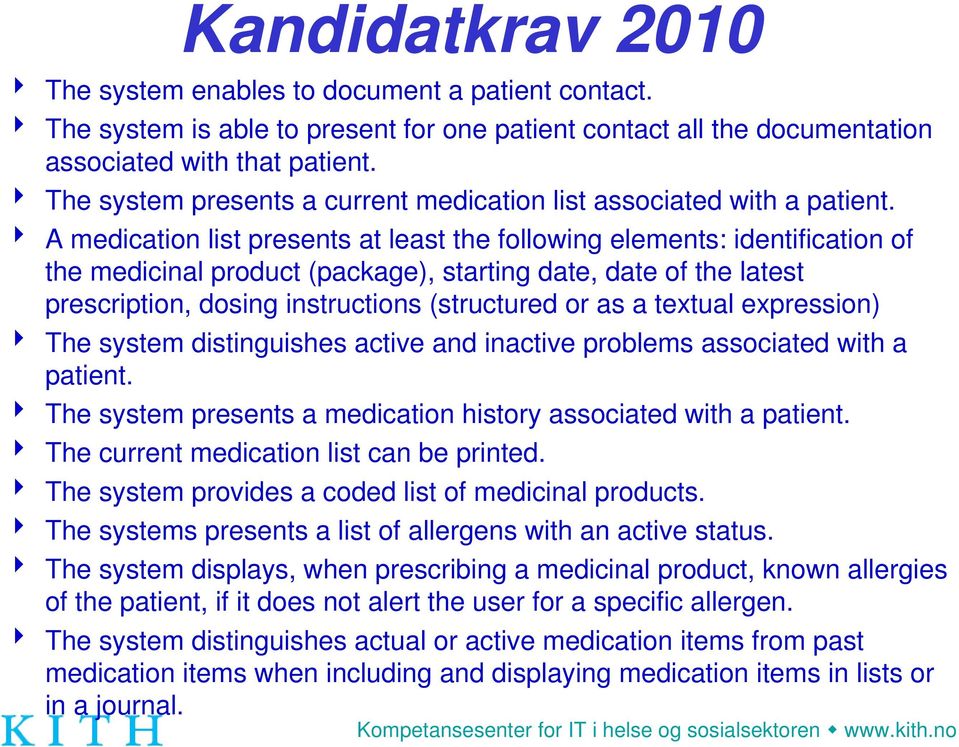 4 A medication list presents at least the following elements: identification of the medicinal product (package), starting date, date of the latest prescription, dosing instructions (structured or as