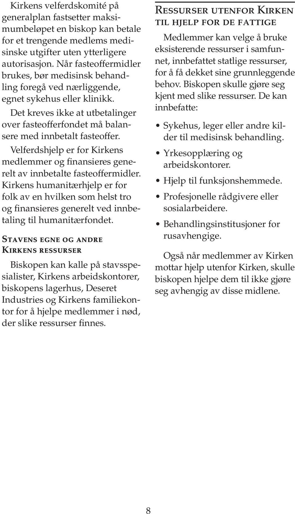 Velferdshjelp er for Kirkens medlemmer og finansieres generelt av innbetalte fasteoffermidler.