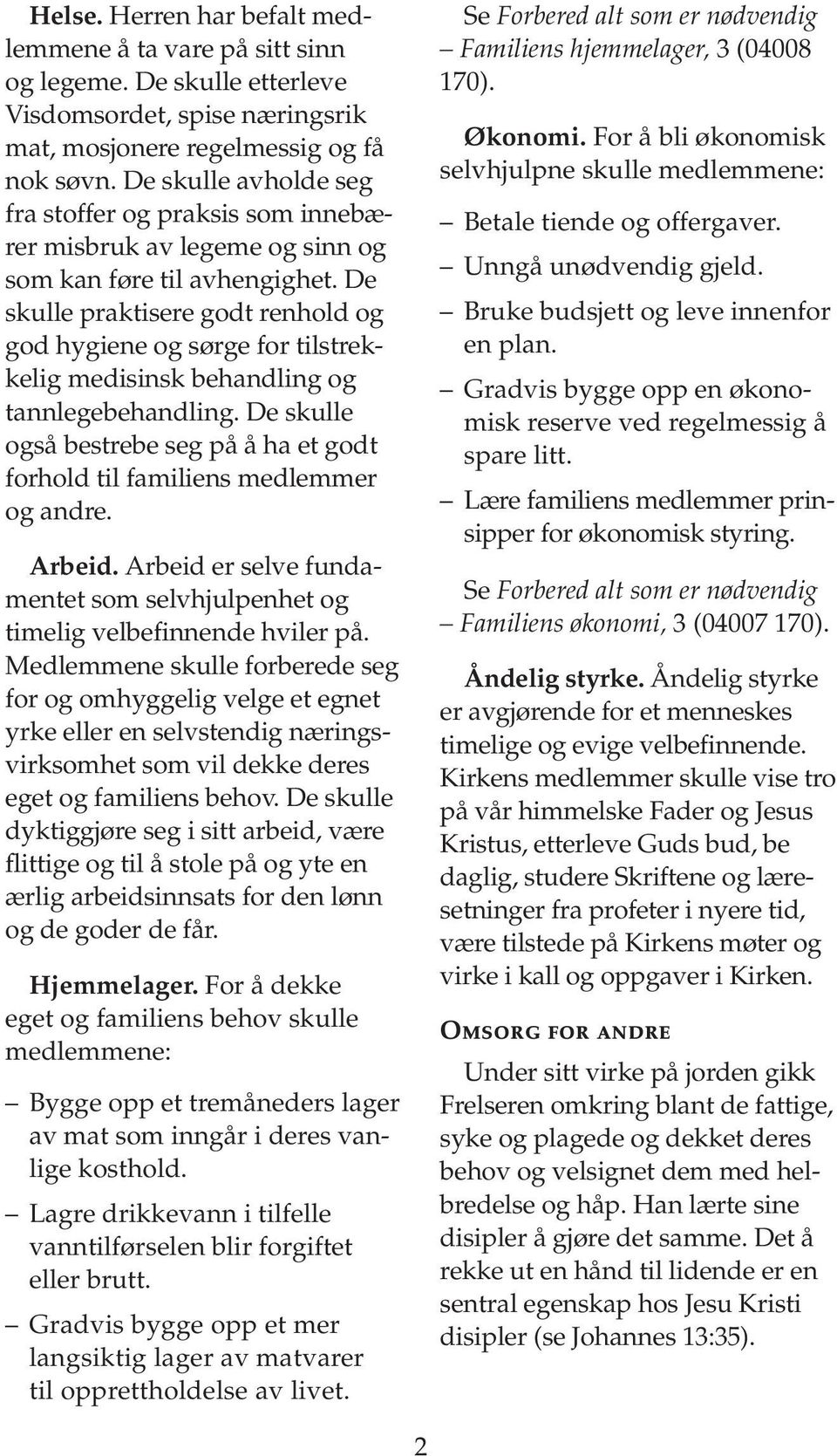 De skulle praktisere godt renhold og god hygiene og sørge for tilstrekkelig medisinsk behandling og tannlegebehandling.