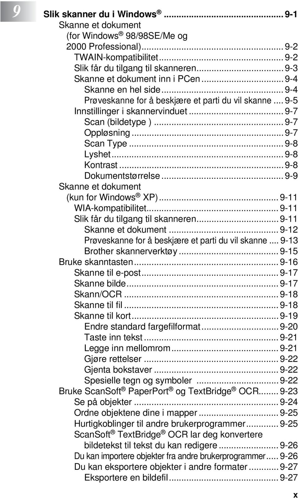 ..9-7 Scan Type... 9-8 Lyshet... 9-8 Kontrast...9-8 Dokumentstørrelse... 9-9 Skanne et dokument (kun for Windows XP)... 9-11 WIA-kompatibilitet... 9-11 Slik får du tilgang til skanneren.