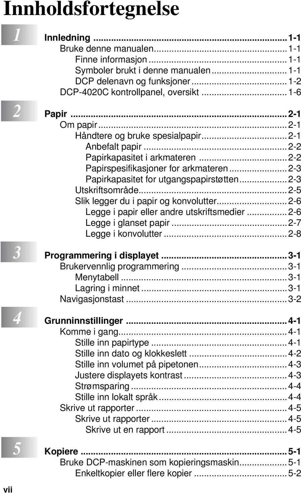 .. 2-3 Papirkapasitet for utgangspapirstøtten... 2-3 Utskriftsområde...2-5 Slik legger du i papir og konvolutter... 2-6 Legge i papir eller andre utskriftsmedier... 2-6 Legge i glanset papir.