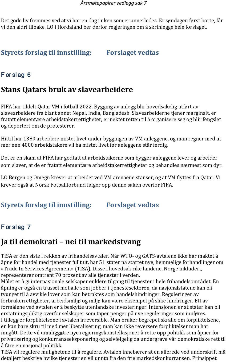 Slavearbeiderne tjener marginalt, er fratatt elementære arbeidstakerrettigheter, er nektet retten til å organisere seg og blir fengslet og deportert om de protesterer.