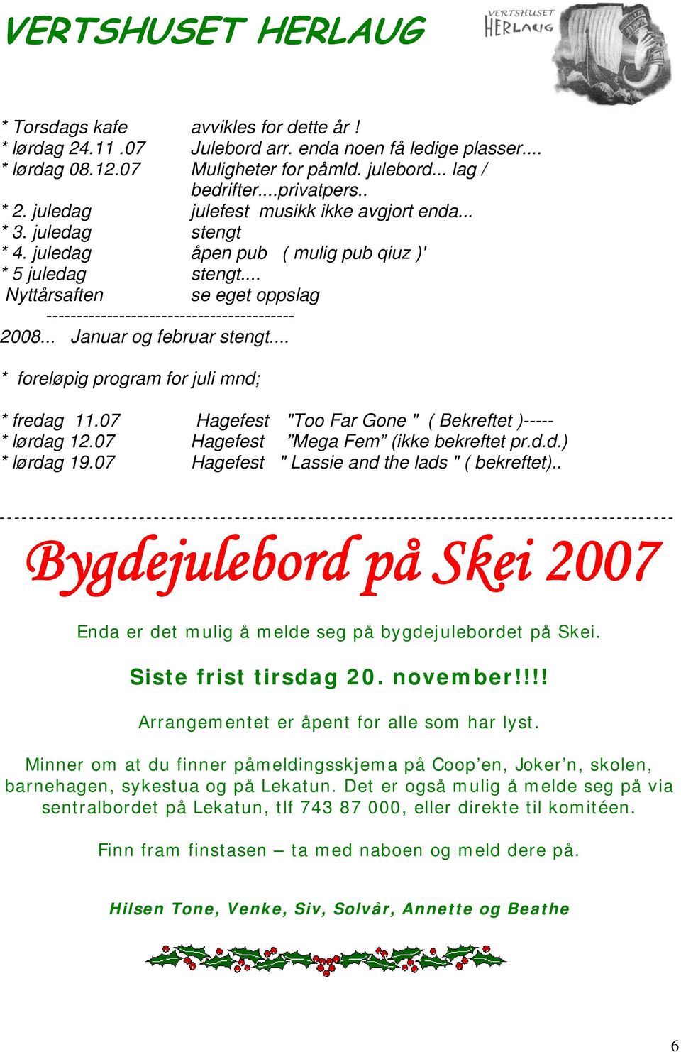 .. Nyttårsaften se eget oppslag ----------------------------------------- 2008... Januar og februar stengt... * foreløpig program for juli mnd; * fredag 11.